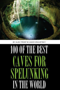 Title: 100 of the Best Caves for Spelunking In the World, Author: Alex Trostanetskiy