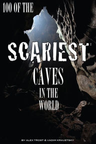 Title: 100 of the Scariest Caves In the World, Author: Alex Trostanetskiy