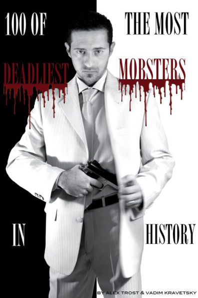 100 of the Most Deadliest Mobsters in History