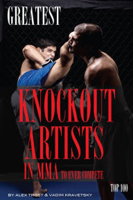 Title: Greatest Knockout Artists in MMA to Ever Compete: Top 100, Author: Alex Trostanetskiy