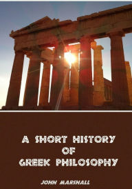 Title: A Short History of Greek Philosophy (Illustrated), Author: John Marshall