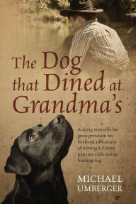 Title: The Dog that Dined at Grandmaa, Author: Michael Umberger