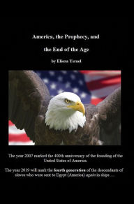 Title: America, the Prophecy, and the End of the Age, Author: Eliora Ysrael