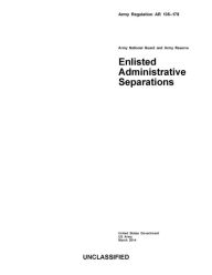 Title: Army Regulation AR 135-178 Army National Guard and Army Reserve Enlisted Administrative Separations March 2014, Author: United States Government US Army