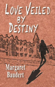 Title: Love Veiled by Destiny, Author: Margaret Baudert