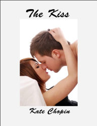 Title: The Kiss, Author: Kate Chopin