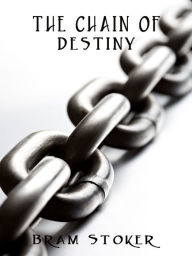 Title: THE CHAIN OF DESTINY, Author: Bram Stoker