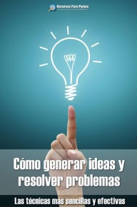 Title: Cómo generar ideas y resolver problemas, Author: Recursos para Pymes