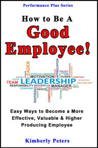 Title: How to Be a Good Employee!, Author: KImberly Peters