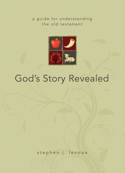 God's Story Revealed: a guide for understanding the Old Testament