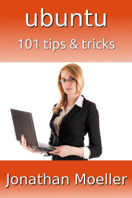 Title: Ubuntu: 101 Tips & Tricks, Author: Jonathan Moeller