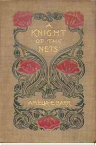 Title: A Knight of the Nets, Author: Amelia E. Barr