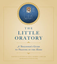 Title: The Little Oratory: A Beginner's Guide to Praying in the Home, Author: Leila Lawler