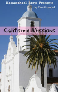 Title: California Missions (Fourth Grade Social Science Lesson, Activities, Discussion Questions and Quizzes), Author: Terri Raymond