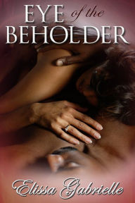 Title: Eye of the Beholder, Author: Elissa Gabrielle