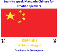 Title: Learn to Speak Mandarin Chinese for Croatian Speakers, Author: Nam Nguyen