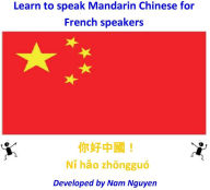 Title: Learn to Speak Mandarin Chinese for French Speakers, Author: Nam Nguyen