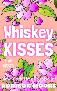 Title: Whiskey Kisses (3:AM Kisses 4), Author: Addison Moore
