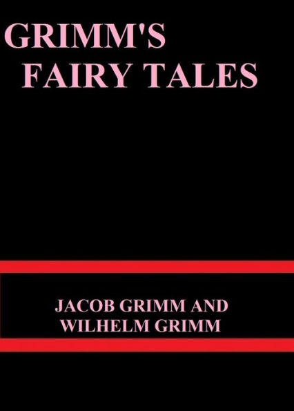 Grimms' Fairy Tales by Jacob Grimm and Wilhelm Grimm