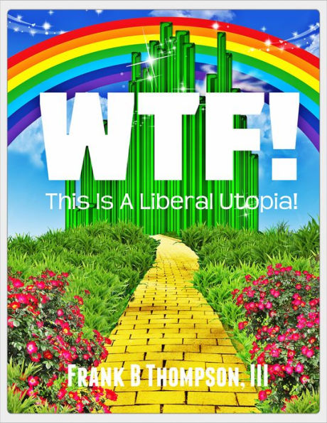 WTF! This is a Liberal Utopia!