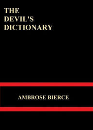Title: The Devil's Dictionary by Ambrose Bierce, Author: AMBROSE BIERCE