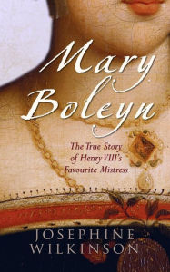 Title: Mary Boleyn, Author: Josephine Wilkinson