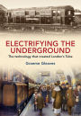 Electrifying the Underground: The Technology that Created London's Tube