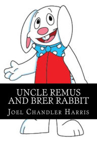 Title: Uncle Remus and Brer Rabbit, Author: Joel Chandler Harris