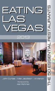 Title: Eating Las Vegas 2013: The 50 Essential Restaurants, Author: John Curtis