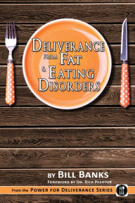 Title: Deliverance from Fat & Eating Disorders, Author: Bill Banks