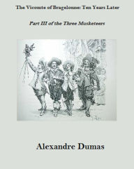 Title: The Vicomte of Bragelonne: Ten Years Later, Author: Alexandre Dumas
