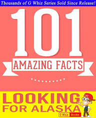 Title: Looking for Alaska - 101 Amazing Facts You Didn't Know, Author: G Whiz