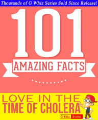 Title: Love In The Time Of Cholera - 101 Amazing Facts You Didn't Know, Author: G Whiz