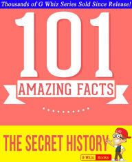 Title: The Secret History - 101 Amazing Facts You Didn't Know, Author: G Whiz