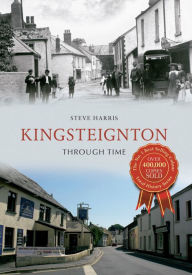 Title: Kingsteignton Through Time, Author: Steve Harris