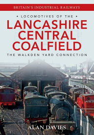 Title: Locomotives of the Lancashire Central Coalfield, Author: Alan Davies