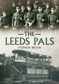 Title: The Leeds Pals, Author: Stephen Wood