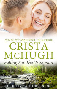 Title: Falling for the Wingman (The Kelly Brothers, Book 3), Author: Crista McHugh