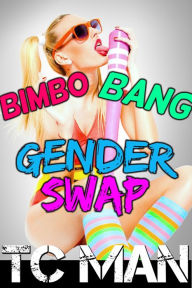 Title: Bimbo Bang Gender Swap (Gender Transformation, Feminization, Bimbo Transformation), Author: T.C. Man