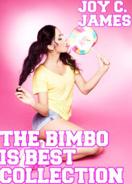 Title: The Bimbo Is Best Collection (Bimbo Transformation, Erotica, Mind Control, Sex, Submission, Threesome) [BUNDLE], Author: Joy C. James