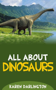 Title: All About Dinosaurs (All About Everything, #14), Author: Karen Darlington