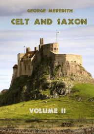 Title: Celt and Saxon : Volume II (Illustrated), Author: George Meredith