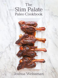 Title: The Slim Palate Paleo Cookbook, Author: Joshua Weissman