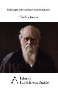 Title: Sulla origine delle specie per elezione naturale, Author: Charles Darwin