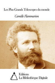 Title: Les Plus Grands Télescopes du monde, Author: Camille Flammarion