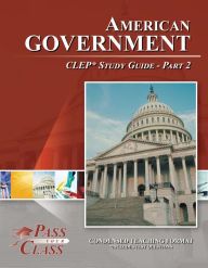 Title: American Government CLEP Test Study Guide - Pass Your Class - Part 1, Author: Pass Your Class