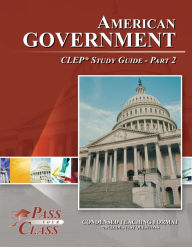 Title: American Government CLEP Test Study Guide - Pass Your Class - Part 2, Author: Pass Your Class