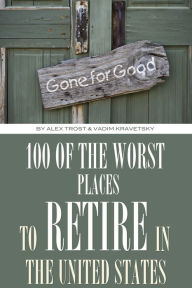 Title: 100 of the Worst Places to Retire In United States, Author: Alex Trostanetskiy