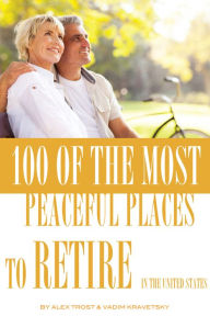 Title: 100 of the Most Peaceful Places to Retire In the United States, Author: Alex Trostanetskiy
