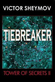 Title: TIEBREAKER Tower of Secrets II, Author: Victor Sheymov